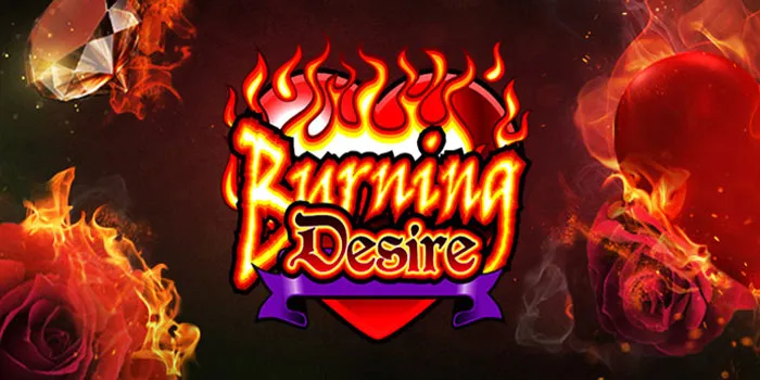 Burning Desire - Slot Gacor Pilihan Berdasarkan RTP