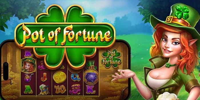 Pot-of-Fortune---Keseruan-Bermain-Game-Slot-Dengan-Hadiah-Yang-Berlimpah
