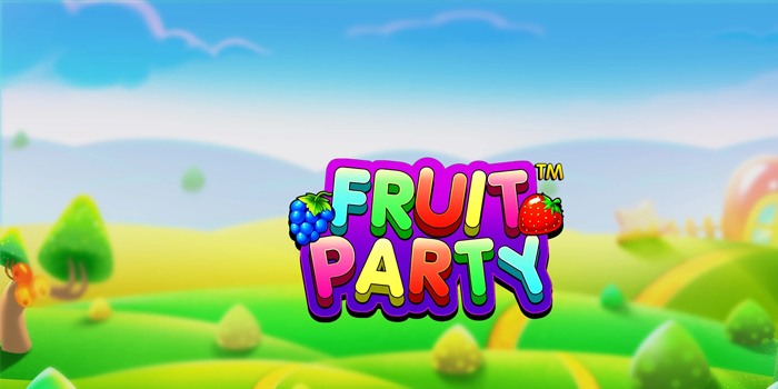 Cara Menang Maksimal di Slot Fruit Party Untuk Pemula