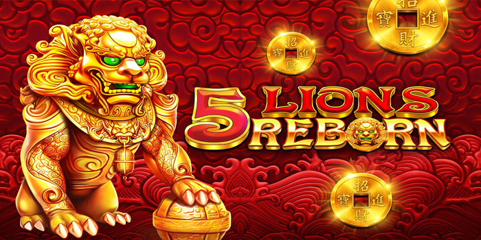 Langkah Sukses Dapatkan Jackpot di Slot 5 Lions Reborn